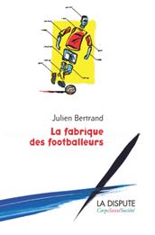 couverture du livre "La fabrique des footballeurs" de Julien Bertrand