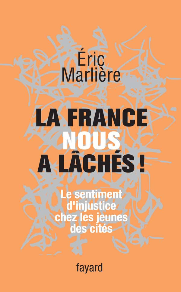 Couverture de "La France nous a lâchés ! Le sentiment d’injustice chez les jeunes des cités" d'Eric Marlière