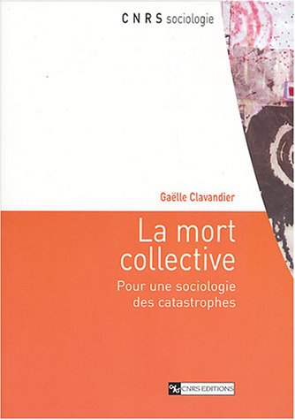 Couverture de "La mort collective - Pour une sociologie des catastrophes" de G. Clavandier